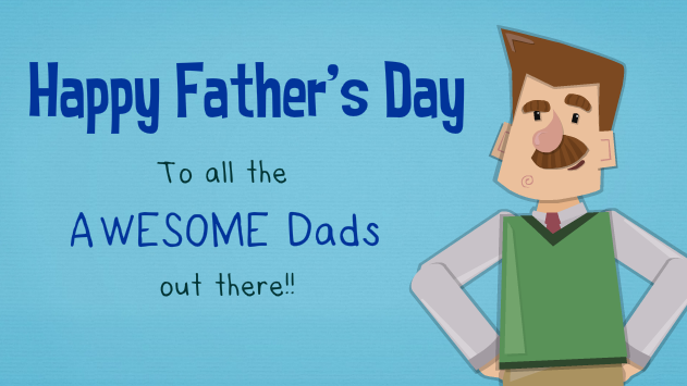 happy fathers day to all the awesome dads out there